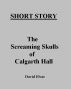 The Screaming Skulls of Calgarth Hall by David Elvar