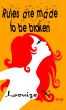 Rules Are Made To Be Broken by Louize X