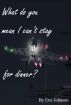 What do you mean I can't stay for Dinner? by Eric Johnson