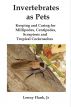 Invertebrates as Pets: Keeping and Caring for MIllipedes, Centipedes, Scorpions and Tropical Cockroaches by Lenny  Flank
