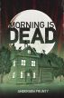 Morning Is Dead by Andersen  Prunty