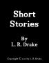 Short Stories by L.R. Drake 