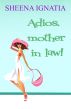 Adios, Mother in Law! by Sheena Ignatia