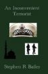 An Inconvenient Terrorist by Stephen R Bailey