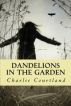 Dandelions In The Garden by Charlie Courtland