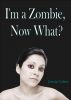 I'm a Zombie,  Now What? by Jessie Colter