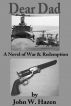 Dear Dad - A Novel of War & Redemption by John Hazen