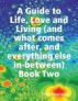 A Guide to Life, Love and Living (and what comes after, and everything else in-between) Book Two by Todd Daigneault