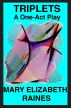 Triplets: A One-Act Play by Mary Elizabeth (Leach) Raines
