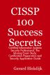 CISSP 100 Success Secrets: Certified Information Systems Security Professional; The Missing Exam Study, Certification Preparation and Security Application Guide by  