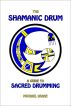 The Shamanic Drum: A Guide to Sacred Drumming by Michael Drake