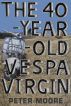 The 40-Year-Old Vespa Virgin by Peter Moore