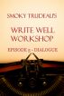 Smoky Trudeau's Write Well Workshop Episode 5 by Smoky Trudeau