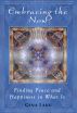 Embracing the Now: Finding Peace and Happiness in What Is by Gina Lake