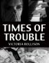 Times of Trouble by Victoria Rollison