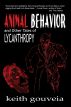 Animal Behavior and Other Tales of Lycanthropy by Keith Gouveia