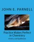 Practice Makes Perfect in Chemistry: Kinetics and Equilibrium by John Parnell