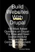 Build Websites With Drupal: 100 Most Asked Questions on Drupal - The Free and Open Source Modular Framework and Content Management System (CMS) by  