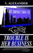 Trouble Is Her Business by V. Alexander