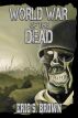 World War of the Dead: A Zombie Novel by Eric S. Brown