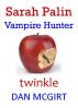 Sarah Palin: Vampire Hunter by Dan McGirt