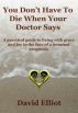 You Don't Have To Die When Your Doctor says by David Elliot