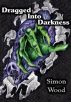 Dragged Into Darkness by Simon Wood