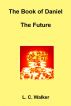 The Book of Daniel --The Future by L C Walker