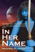 In Her Name: Omnibus Edition by Michael R. Hicks