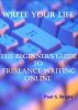 Write Your Life: The Beginner's Guide To Freelance Writing Online by Paul Bright