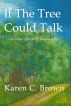 If The Tree Could Talk (oh what stories it would tell) by Karen C. Brown