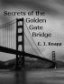 Secrets of the Golden Gate Bridge by EJ Knapp