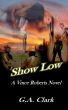 Show Low - A Vince Roberts novel by G. Allen Clark