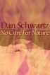 No Cure for Nature by Dan Schwartz