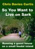 So You Want to Live on Sark by Chris Davies Curtis