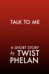 Talk To Me by Twist Phelan