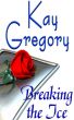 Breaking the Ice by Kay Gregory