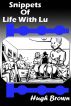 Snippets Of Life With Lu by Hugh Brown