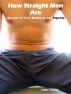 How Straight Men Are (Secrets of Their Behavior and Psyche) by Phillip Reeves