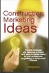 Construction Marketing Ideas:Practical strategies and resources to attract and retain profitable clients for your architectural, engineering or construction business by Mark Buckshon