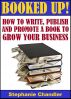 BOOKED UP! How to Write, Publish and Promote a Book to Grow Your Business by Stephanie Chandler