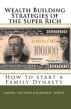 Wealth Building Strategies of the Super Rich: How to start a Family Dynasty by Lionel White