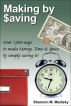 Making by Saving: Over 1,000 Ways to Make Money, Time & Space by Simply Saving It by Shannon M Medisky
