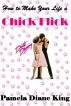 How to Make Your Life a Chick Flick by Pamela Diane King