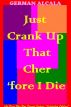 Just Crank Up That Cher 'Fore I Die by German Alcala