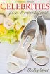 Celebrities for Breakfast by Shelley Stout