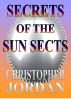 Secrets of the Sun Sects by Christopher Jordan