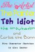 The Artist, The Painter, The Idiot, The Troubador, And Carlos The Bunn by Alec Xander