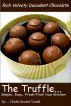The Truffle...Simple, Easy, Fresh from your Kitchen by Cheryl and Les 