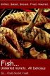 Fish ... Unlimited Variety, All Delicious by Cheryl and Les 